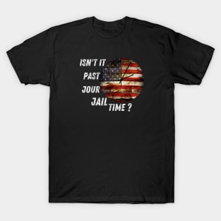 Isn't it past your jail time T-Shirt